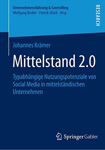 Mittelstand 2.0: Typabhängige Nutzungspotenziale von Social Media in mittelständischen Unternehmen (Unternehmensführung & Controlling) (German Edition)