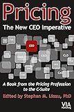 Pricing--The New CEO Imperative: A Book from the Pricing Profession to the C-Suite