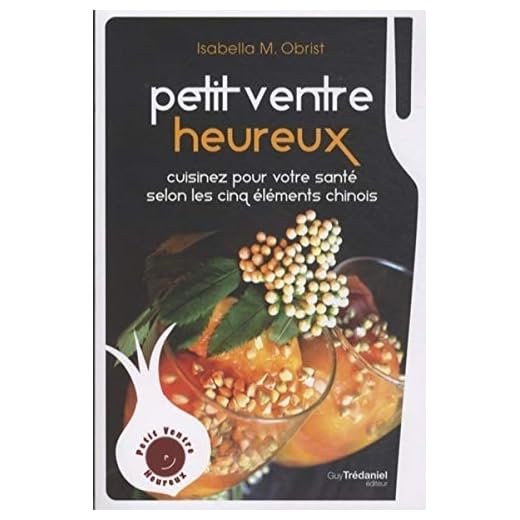 Petit ventre heureux : Cuisinez pour votre santé selon les Cinq Eléments Chinois