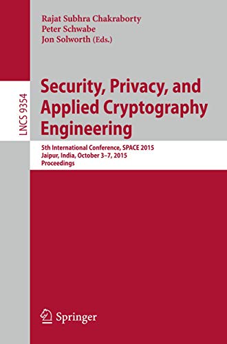 Security, Privacy, and Applied Cryptography Engineering: 5th International Conference, SPACE 2015, Jaipur, India, October 3-7, 2015, Proceedings (Lecture Notes in Computer Science, 9354)