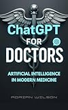 ChatGPT for Doctors: AI in Modern Medicine ChatGPT for Doctors: AI in Modern Medicine