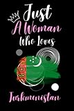 Just A Woman Who Loves Turkmenistan: Cute Funny Notebook Gift For Turkmenistan Lovers |TurkmenistanJournal Gift For Christmas or Birthday |Perfect Notbook Gift for Woman|6x9 Inches,110Pages. - Malena Turkmenistan Publishing 