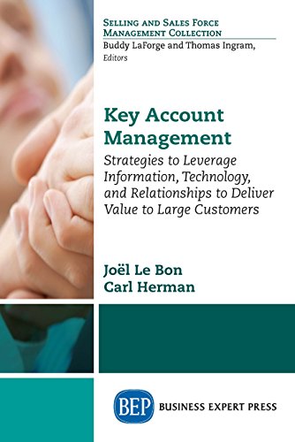 Key Account Management: Strategies to Leverage Information,Technology, and Relationships to