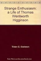 Strange Enthusiasm: A Life of Thomas Wentworth Higginson 0300010729 Book Cover