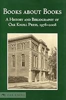Books about Books: A History and Bibliography of Oak Knoll Press, 1978-2008 1584562498 Book Cover