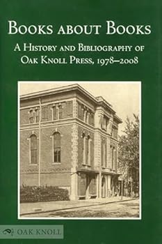 Books about Books: A History and Bibliography of Oak Knoll Press, 1978-2008