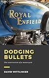 royal enfield bullet 350 kaufen  Dodging Bullets: Resurrection of a Motorcycle (English Edition)