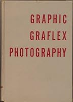 Graphic Graflex Photography. 1954. Cloth with dustjacket. Inscribed by H. M. Lester. B007IMRNBW Book Cover