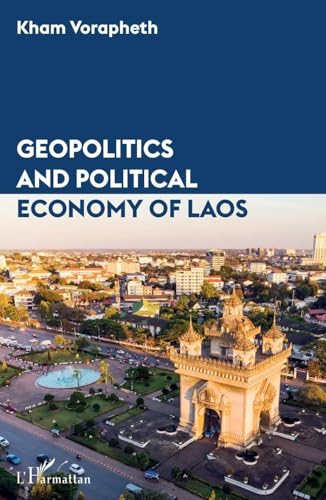 Geopolitics and political economy of Laos (French Edition)