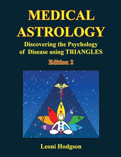 Medical Astrology: Discovering the Psychology of Disease using Triangles. Edition 2.