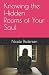 Knowing the Hidden Rooms of Your Soul