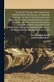  Deeds of Valor; how American Heroes won the Medal of Honor; History of our Country\'s Recent Wars in Personal Reminiscences and Records of Officers and ... Acts of Bravery On the Battle-field, On: 1