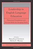 Leadership in English Language Education: Theoretical Foundations and Practical Skills for Changing Times (ESL & Applied Linguistics Professional Series)