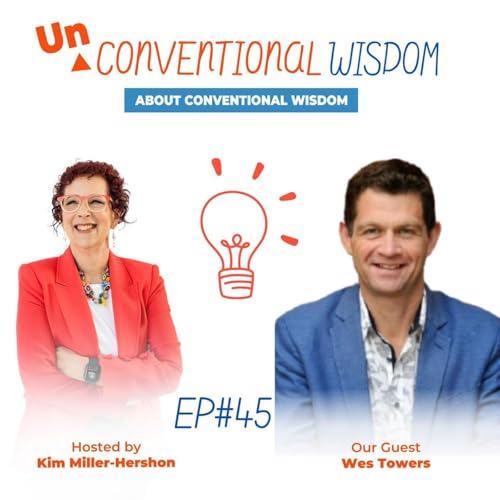 Unconventional Wisdom About Conventional Wisdom Podcast Episode Fourty Five with Wes Towers