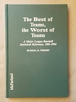 The Best of Teams, the Worst of Teams: A Major League Baseball Statistical Reference, 1903-1994 0786400110 Book Cover