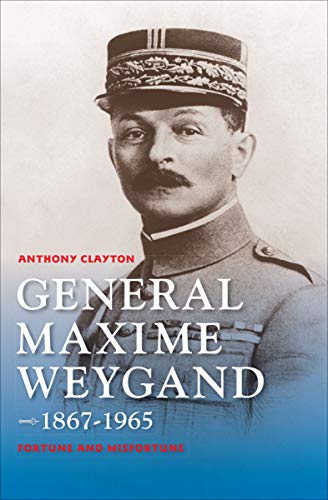Télécharger General Maxime Weygand, 1867-1965: Fortune and Misfortune (Encounters) (English Edition) PDF Ebook En Ligne