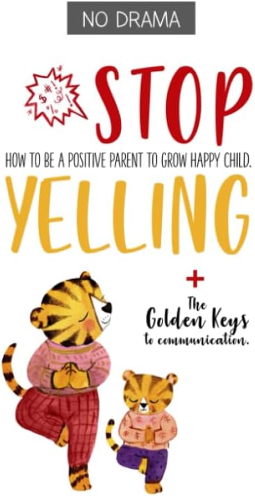 No Drama - STOP YELLING: How to be a positive parent to grow happy child.