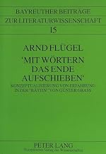 ‘Mit Wörtern das Ende aufschieben’: Konzeptualisierung von Erfahrung in der «Rättin» von Günter Grass (Bayreuther Beiträge zur Literaturwissenschaft)