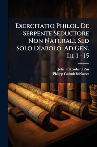 Exercitatio Philol. De Serpente Seductore Non Naturali, Sed Solo Diabolo, Ad Gen. Iii, 1 - 15