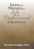 Essays and Memoirs on Life and Professional Experiences 1503579565 Book Cover
