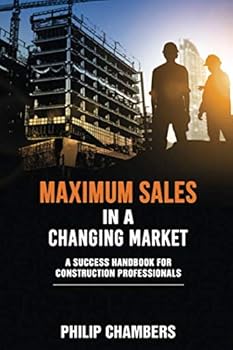 Paperback Maximum Sales in a Changing Market: A Success Handbook for Construction Professionals Book