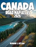 CANADA ROAD MAP ATLAS 2026: A Detailed Canada Travel Companion Featuring Road Maps, Wildlife Encounters, Mountain Routes, Coastal Drives, and Remote Natural Wonders