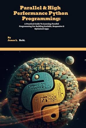 Parallel & High Performance Python Programming: A Practical Guide To ...