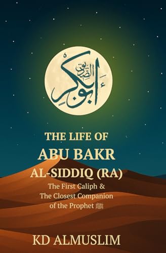 The Life Of Abu Bakr Al-Siddiq (Lions Of The Ummah)