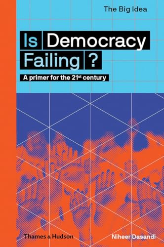 Is Democracy Failing?: A primer for the 21st century: 2 (The Big Idea)