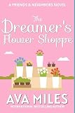 The Dreamer's Flower Shoppe: A Small Town Fake Marriage Romance (Friends & Neighbors Book 2)