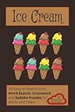 Ice Cream: Word Search, Crossword and Sudoku Puzzles about Ice Cream, Frozen Desserts and More | 6x9 inches, 120 pages | 60 Puzzles...Gifts for ... and Leisure Time |Great for Adults and Teens