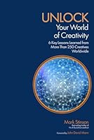 UNLOCK Your World of Creativity: 6 Key Lessons Learned from More than 250 Creatives Worldwide B0GJZF4N2P Book Cover