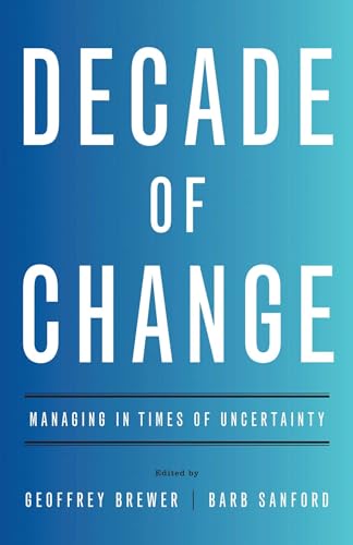 Decade of Change: Managing in Times of Uncertainty