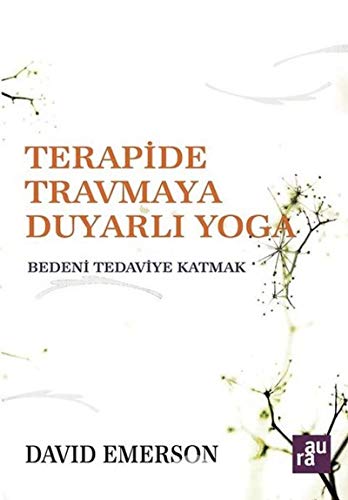 Terapide Travmaya Duyarlı Yoga: Bedeni Tedaviye Katmak