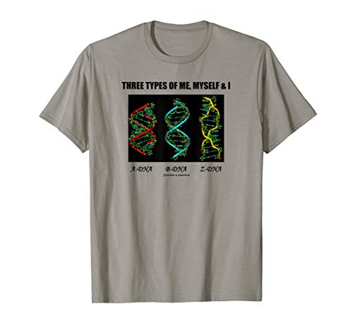 Three Types Of Me, Myself & I A-DNA B-DNA Z-DNA Humor T-Shirt