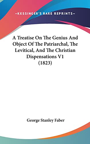 A Treatise On The Genius And Object Of The Patriarchal, The Levitical, And The Christian Dispensations V1 (1823)