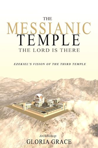 The Messianic Temple: The LORD is There: Ezekiel's Vision of the Third Temple