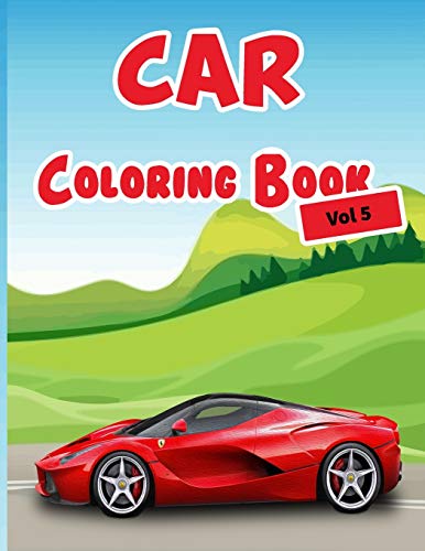 Car Coloring Book Vol 5: 40 High Quality Car Design for Kids of All Ages, Cars coloring book for kids - Best activity books for kids