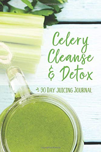 Celery Cleanse & Detox - 90 Day Juicing Journal: Celery Juice Journal | Essential Notebook For Your Healthy Reboot Cleanse & Detox | Daily Logbook ... Juicing | Great Gift! (Celery Juicing Books)