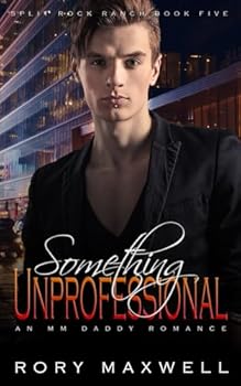 Something Unprofessional: An MM Daddy Romance (Split Rock Ranch) - Book #3 of the Split Rock Ranch