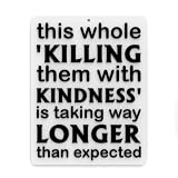 Funny Sign | This Whole Killing Them with Kindness is Taking Way Longer Expected