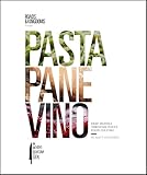 Pasta, Pane, Vino: Deep Travels Through Italy's Food Culture (Roads & Kingdoms Presents)