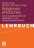 Religionen Erforschen: Kulturwissenschaftliche Methoden in der Religionswissenschaft (German Edition)