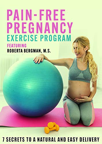 Pain-Free Pregnancy: 7 Secrets To A Natural And Easy Delivery