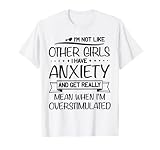 I'm Not Like Other Girls I Have Anxiety And get Really Mean T-Shirt
