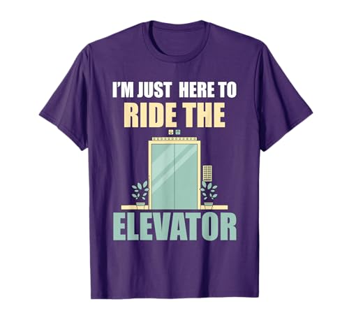 I'm Just Here To Ride The Elevator Funny T-Shirt T-Shirt