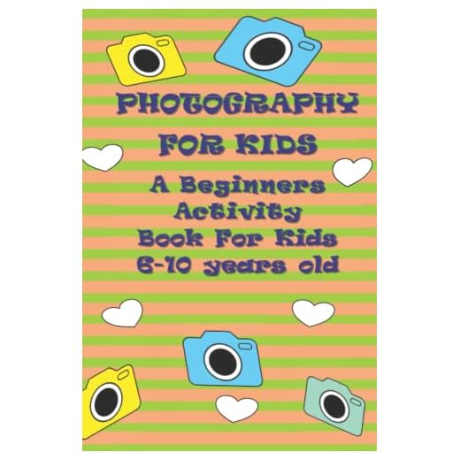 Photography For Kids: A Beginners Activity Book for Kids 6-10 years old