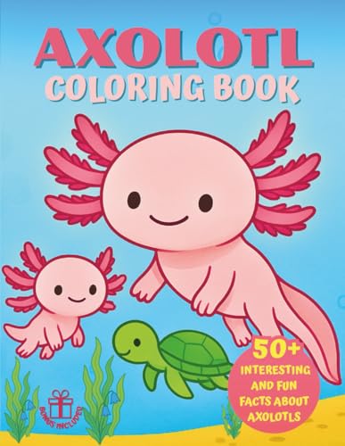 Axolotl Coloring Book: With 50 + Curious and Fun Facts, for Kids and Axolotl Lovers (Axolotl Books For Kids)