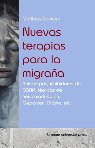 Nuevas terapias para la migraña : Anticuerpos, inhibidores de CGRP, técnicas de neuromodulación, Gepanten, Ditane, etc. (Spanish Edition)