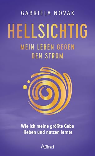 Hellsichtig – Mein Leben gegen den Strom: Wie ich meine größte Gabe lieben und nutzen lernte | Radikal ehrlich, ergreifend – und voller Weisheit